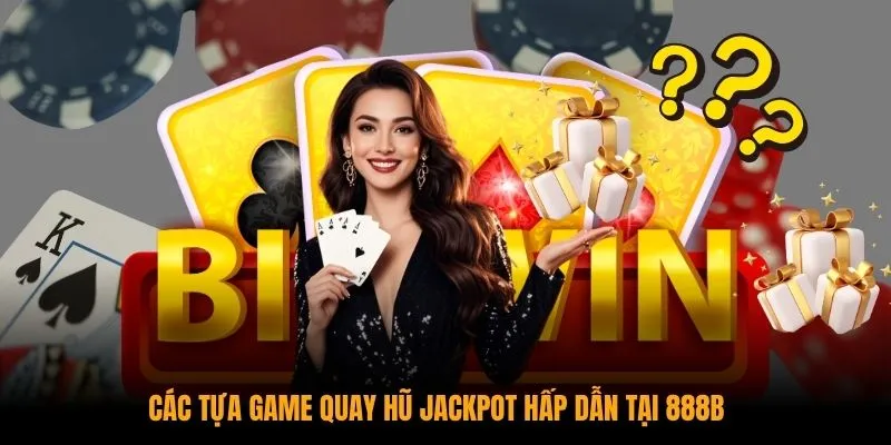 Các tựa game quay hũ Jackpot hấp dẫn tại 28BET