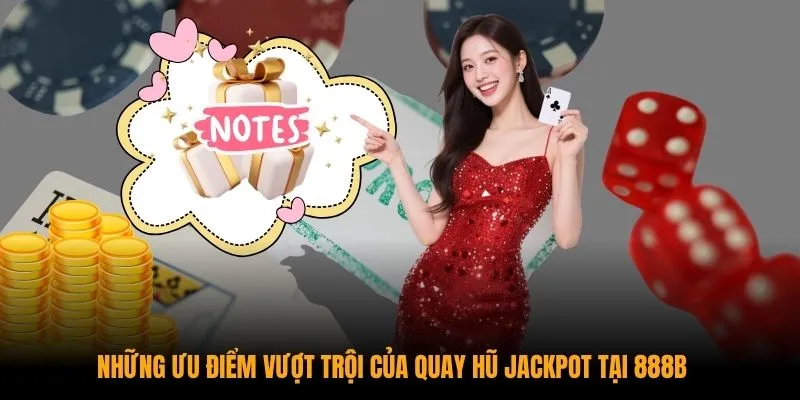 Những ưu điểm vượt trội của quay hũ Jackpot tại 28BET