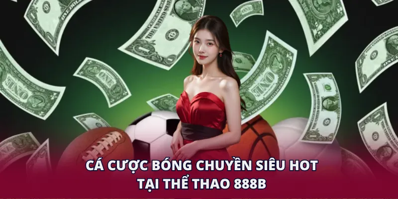 Cá cược bóng chuyền siêu hot tại thể thao 28BET
