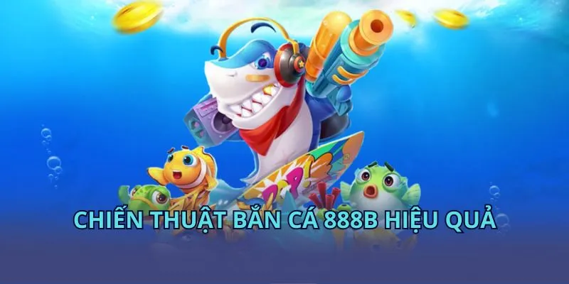 Chiến thuật bắn cá 28BET hiệu quả