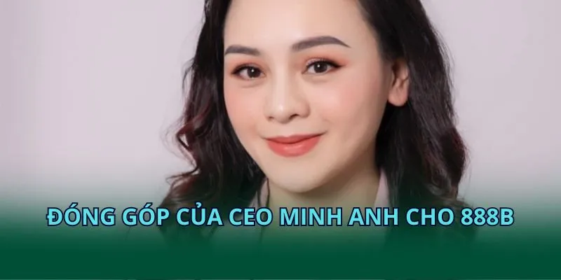 Đóng góp của CEO Minh Anh cho 28BET